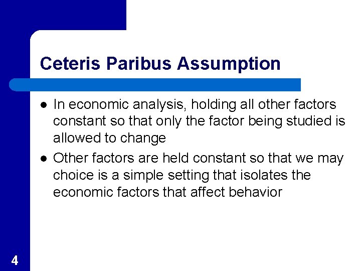 Ceteris Paribus Assumption l l 4 In economic analysis, holding all other factors constant