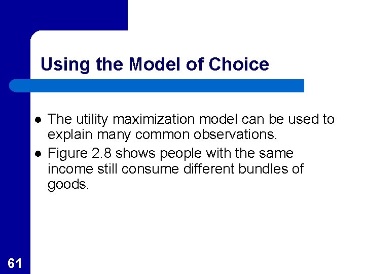 Using the Model of Choice l l 61 The utility maximization model can be