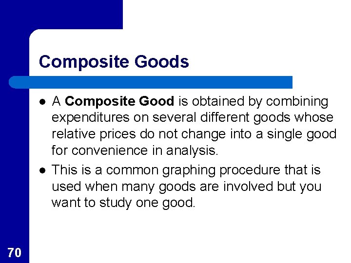 Composite Goods l l 70 A Composite Good is obtained by combining expenditures on