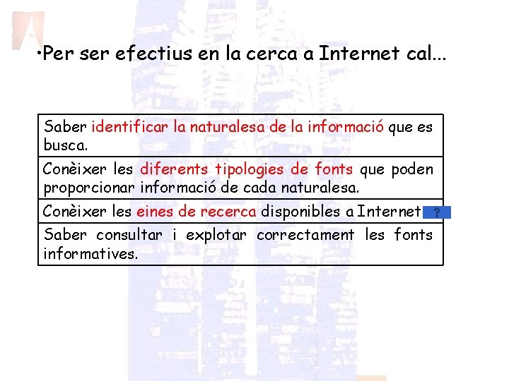  • Per ser efectius en la cerca a Internet cal. . . Saber