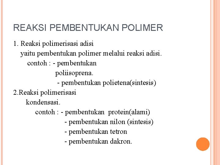 REAKSI PEMBENTUKAN POLIMER 1. Reaksi polimerisasi adisi yaitu pembentukan polimer melalui reaksi adisi. contoh