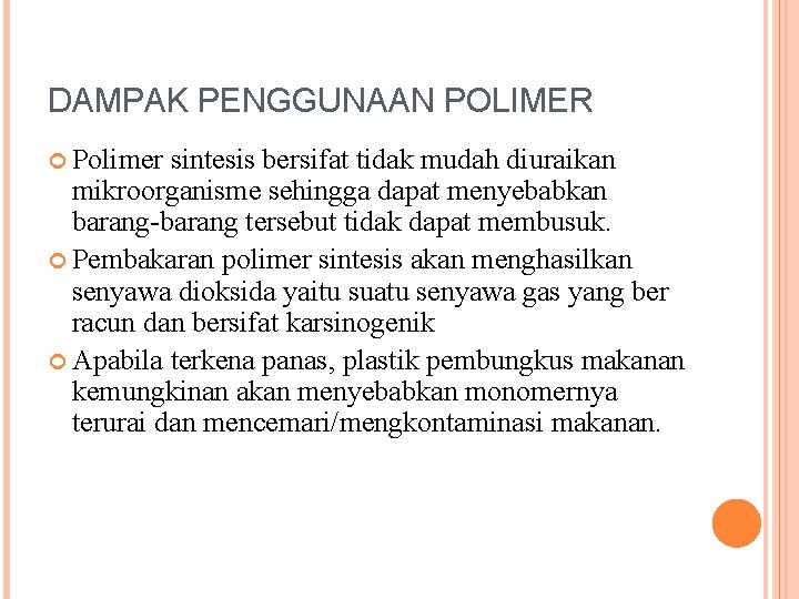 DAMPAK PENGGUNAAN POLIMER Polimer sintesis bersifat tidak mudah diuraikan mikroorganisme sehingga dapat menyebabkan barang-barang