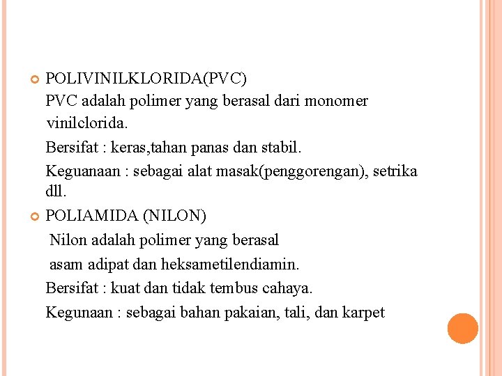 POLIVINILKLORIDA(PVC) PVC adalah polimer yang berasal dari monomer vinilclorida. Bersifat : keras, tahan panas