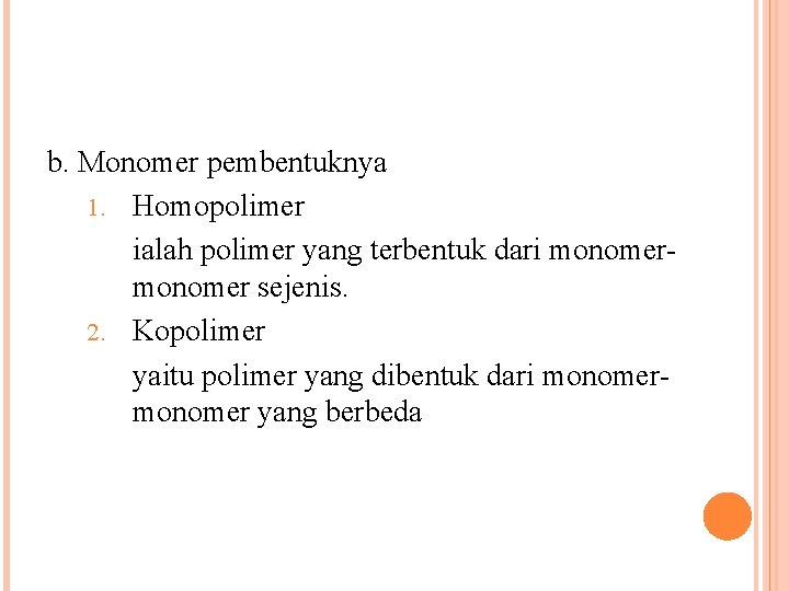 b. Monomer pembentuknya 1. Homopolimer ialah polimer yang terbentuk dari monomer sejenis. 2. Kopolimer