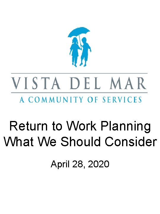 Return to Work Planning What We Should Consider April 28, 2020 