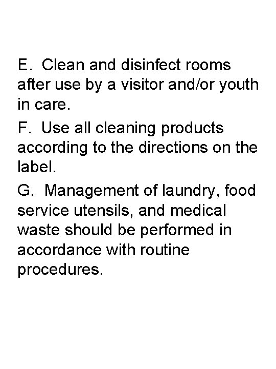 E. Clean and disinfect rooms after use by a visitor and/or youth in care.
