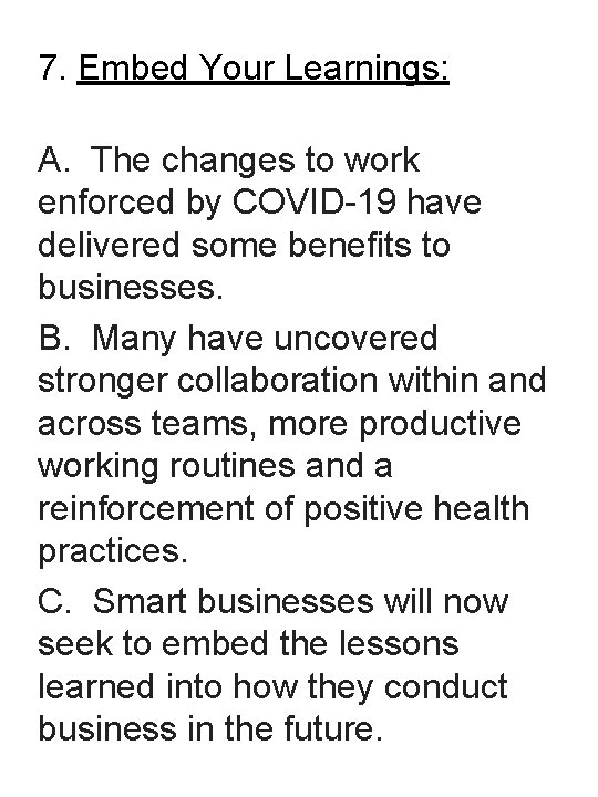7. Embed Your Learnings: A. The changes to work enforced by COVID-19 have delivered