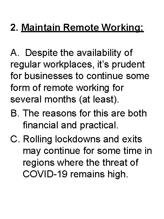 2. Maintain Remote Working: A. Despite the availability of regular workplaces, it’s prudent for