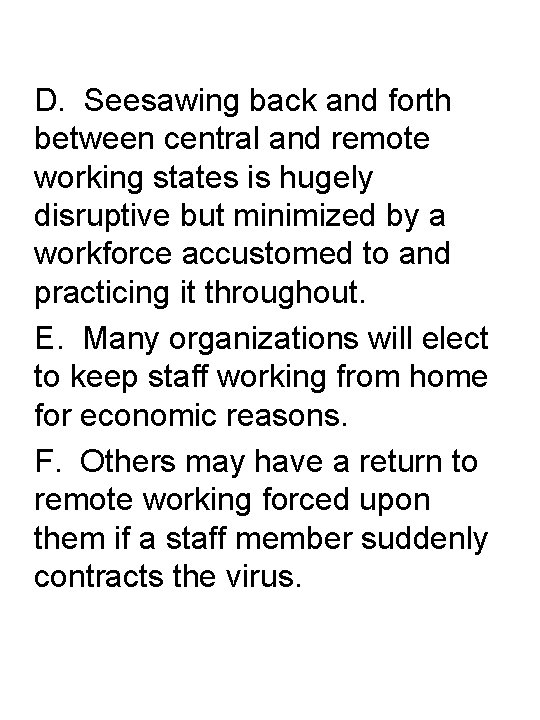 D. Seesawing back and forth between central and remote working states is hugely disruptive