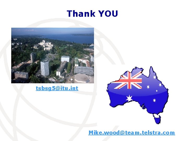 Thank YOU tsbsg 5@itu. int Mike. wood@team. telstra. com 