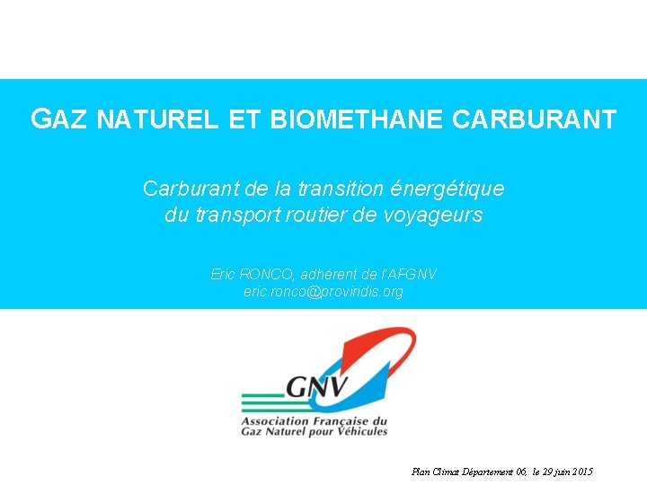 GAZ NATUREL ET BIOMETHANE CARBURANT Carburant de la transition énergétique du transport routier de
