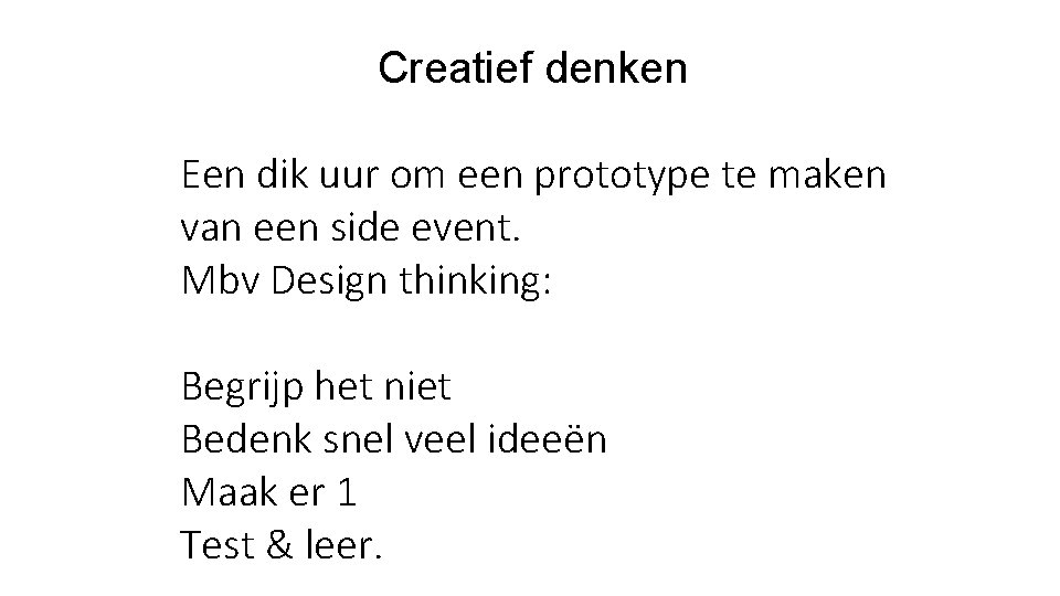 Creatief denken Een dik uur om een prototype te maken van een side event.