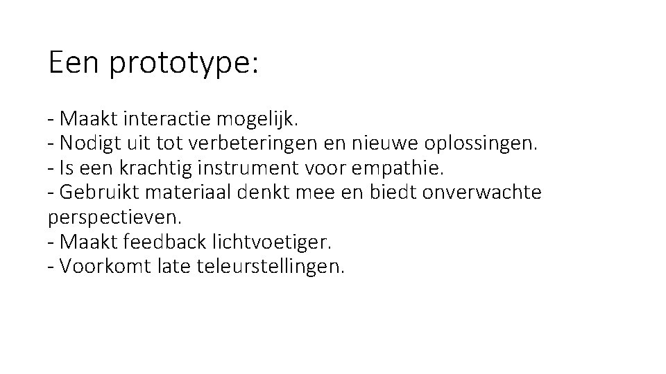 Een prototype: - Maakt interactie mogelijk. - Nodigt uit tot verbeteringen en nieuwe oplossingen.