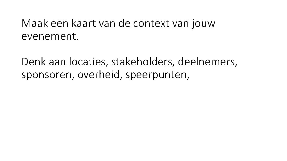 Maak een kaart van de context van jouw evenement. Denk aan locaties, stakeholders, deelnemers,