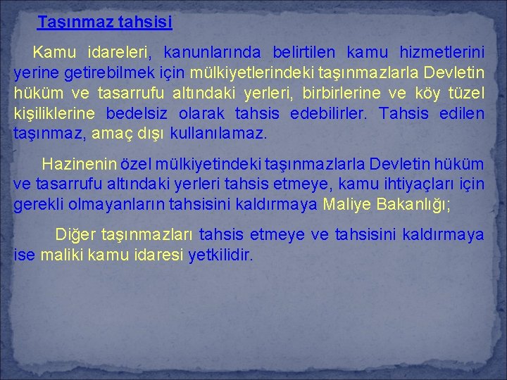 Taşınmaz tahsisi Kamu idareleri, kanunlarında belirtilen kamu hizmetlerini yerine getirebilmek için mülkiyetlerindeki taşınmazlarla Devletin