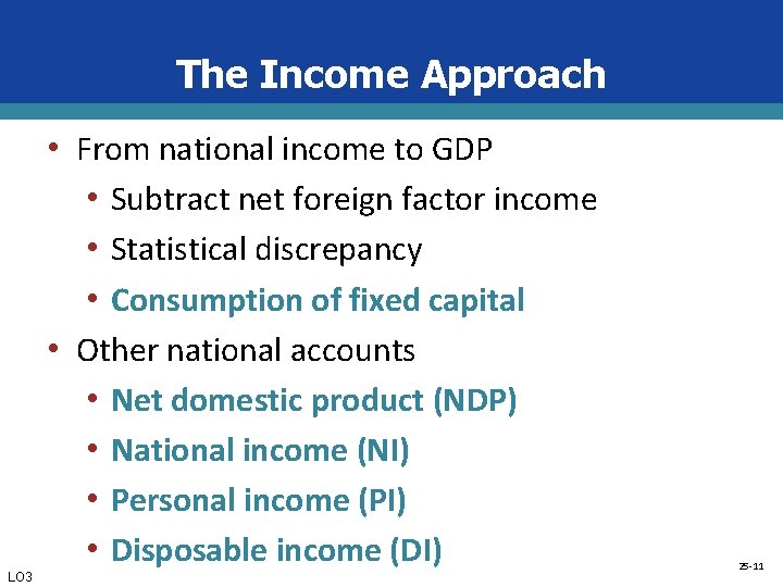 The Income Approach LO 3 • From national income to GDP • Subtract net