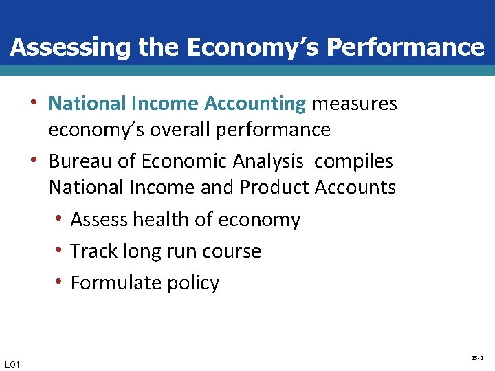 Assessing the Economy’s Performance • National Income Accounting measures economy’s overall performance • Bureau