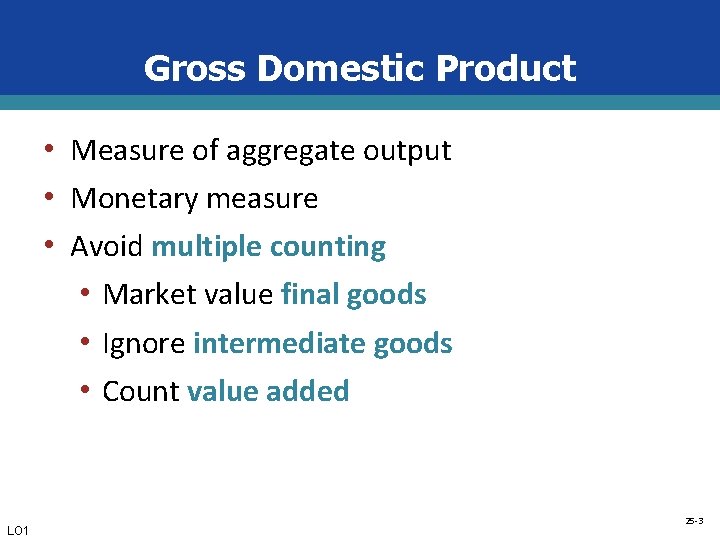 Gross Domestic Product • Measure of aggregate output • Monetary measure • Avoid multiple