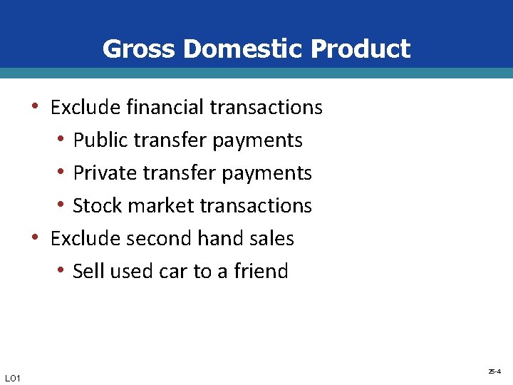 Gross Domestic Product • Exclude financial transactions • Public transfer payments • Private transfer