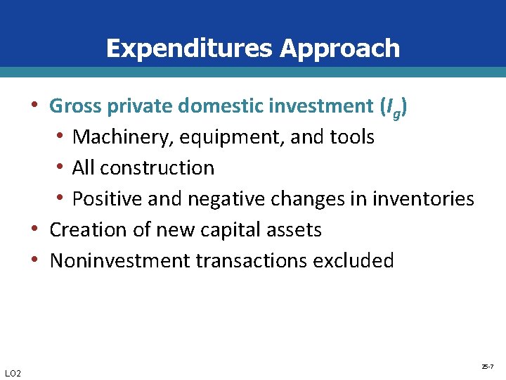 Expenditures Approach • Gross private domestic investment (Ig) • Machinery, equipment, and tools •