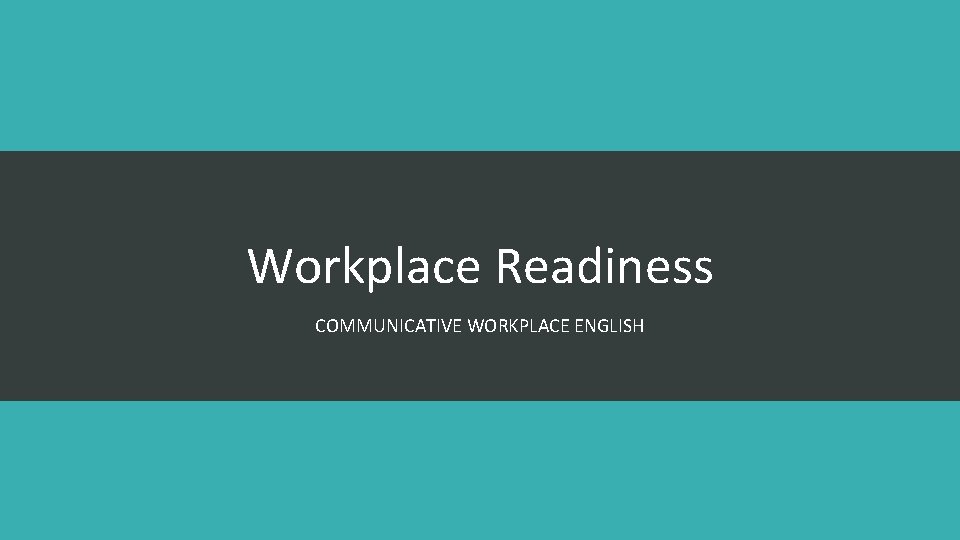 Workplace Readiness COMMUNICATIVE WORKPLACE ENGLISH 