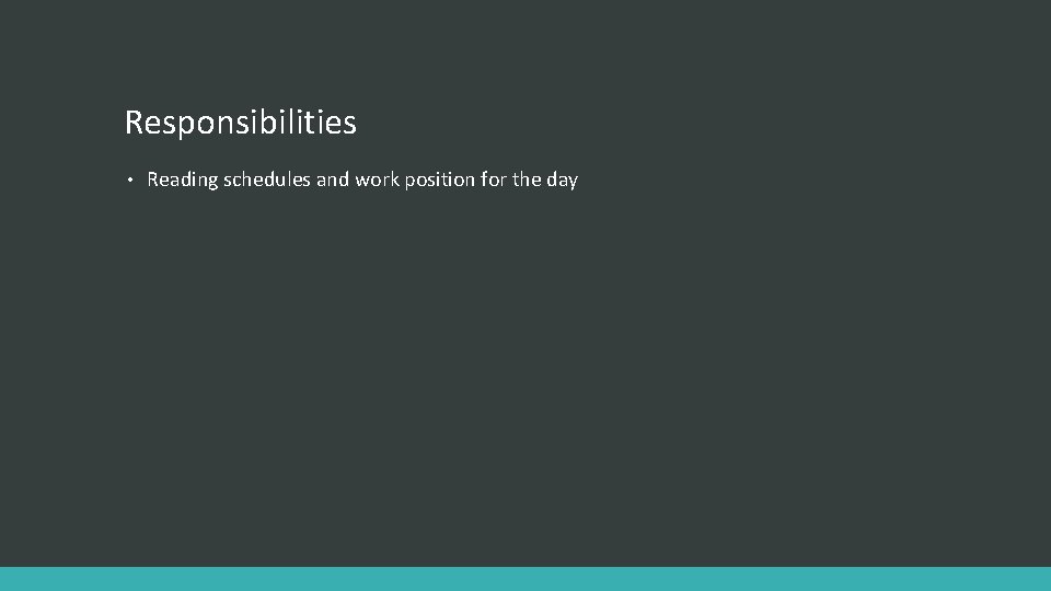 Responsibilities • Reading schedules and work position for the day 