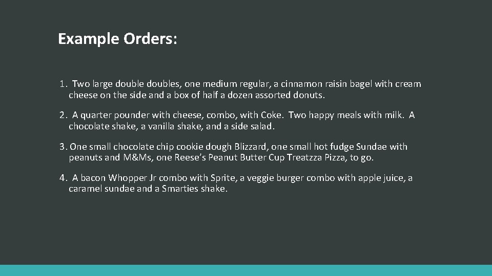 Example Orders: 1. Two large doubles, one medium regular, a cinnamon raisin bagel with