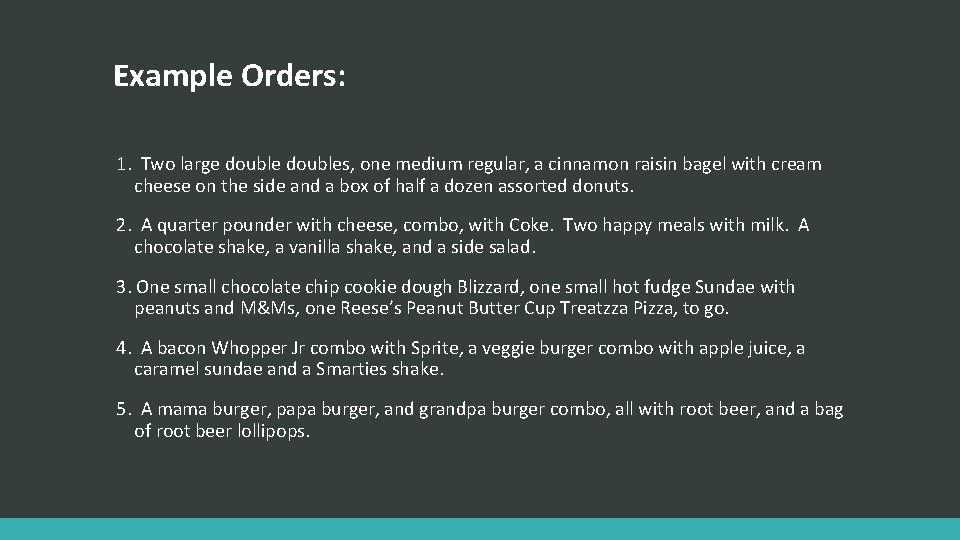 Example Orders: 1. Two large doubles, one medium regular, a cinnamon raisin bagel with