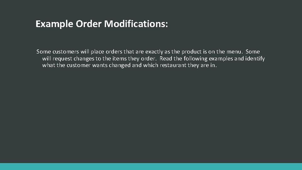 Example Order Modifications: Some customers will place orders that are exactly as the product