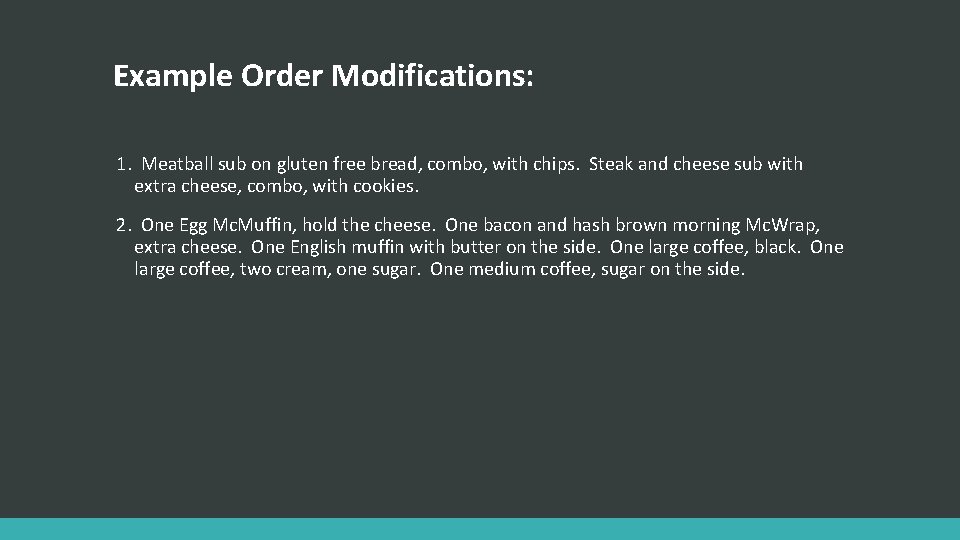 Example Order Modifications: 1. Meatball sub on gluten free bread, combo, with chips. Steak