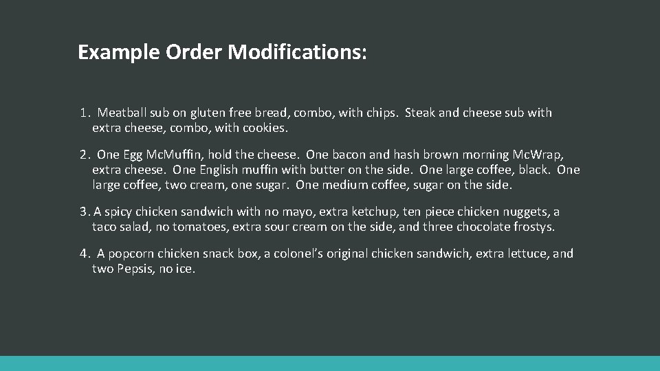 Example Order Modifications: 1. Meatball sub on gluten free bread, combo, with chips. Steak