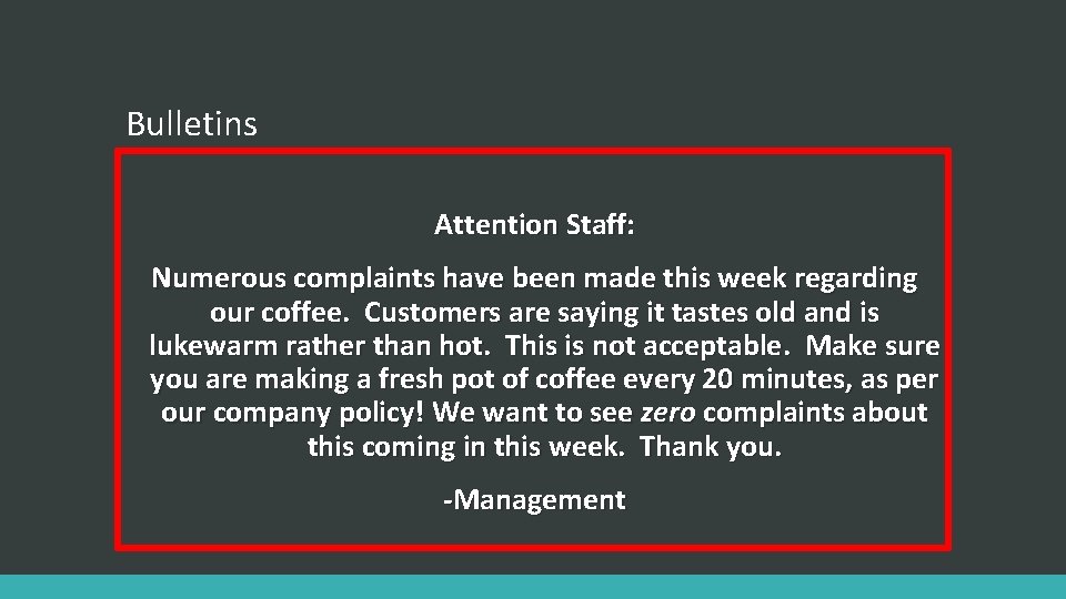 Bulletins Attention Staff: Numerous complaints have been made this week regarding our coffee. Customers