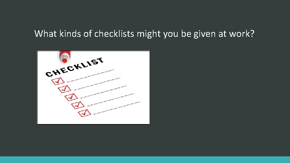 What kinds of checklists might you be given at work? 