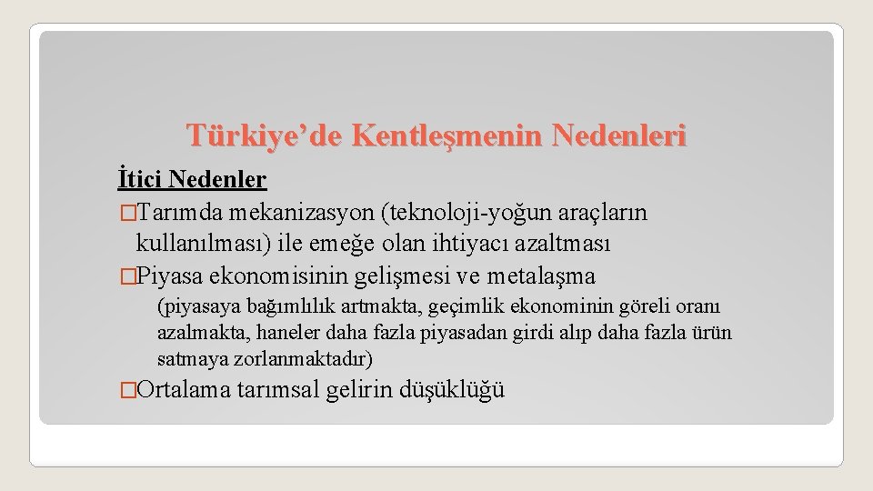 Türkiye’de Kentleşmenin Nedenleri İtici Nedenler �Tarımda mekanizasyon (teknoloji-yoğun araçların kullanılması) ile emeğe olan ihtiyacı