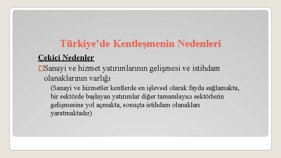 Türkiye’de Kentleşmenin Nedenleri Çekici Nedenler �Sanayi ve hizmet yatırımlarının gelişmesi ve istihdam olanaklarının varlığı