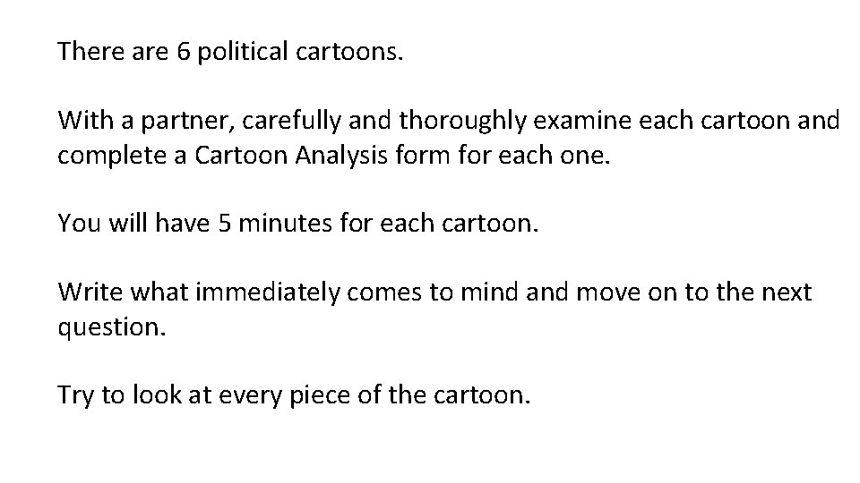 There are 6 political cartoons. With a partner, carefully and thoroughly examine each cartoon