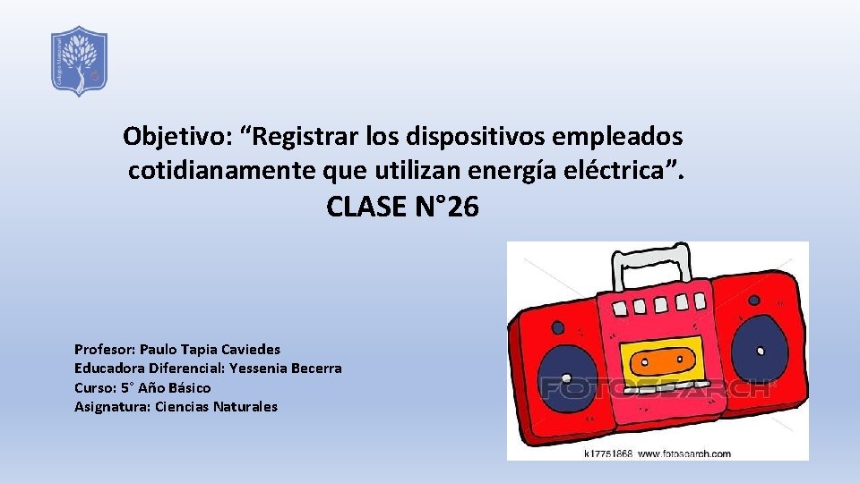 Objetivo: “Registrar los dispositivos empleados cotidianamente que utilizan energía eléctrica”. CLASE N° 26 Profesor:
