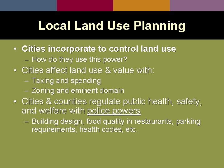 Local Land Use Planning • Cities incorporate to control land use – How do