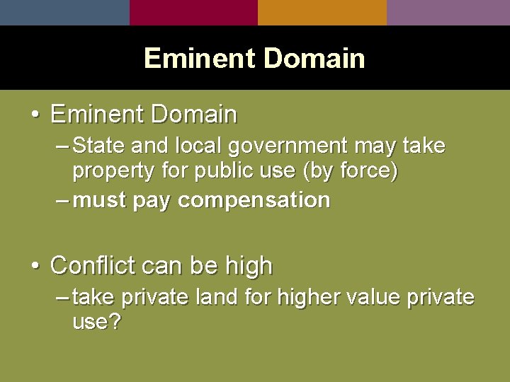 Eminent Domain • Eminent Domain – State and local government may take property for