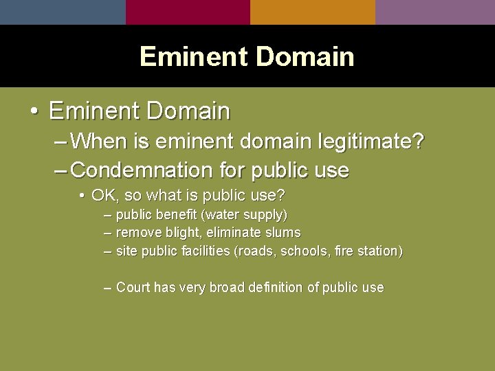 Eminent Domain • Eminent Domain – When is eminent domain legitimate? – Condemnation for