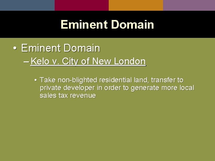 Eminent Domain • Eminent Domain – Kelo v. City of New London • Take