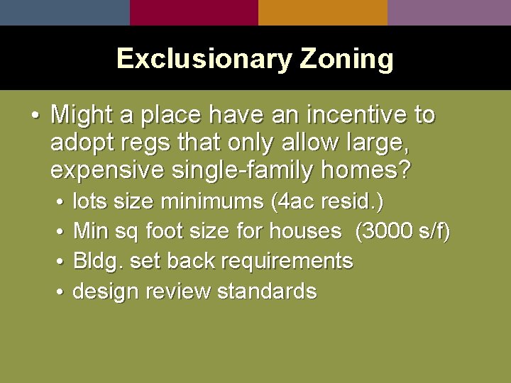 Exclusionary Zoning • Might a place have an incentive to adopt regs that only