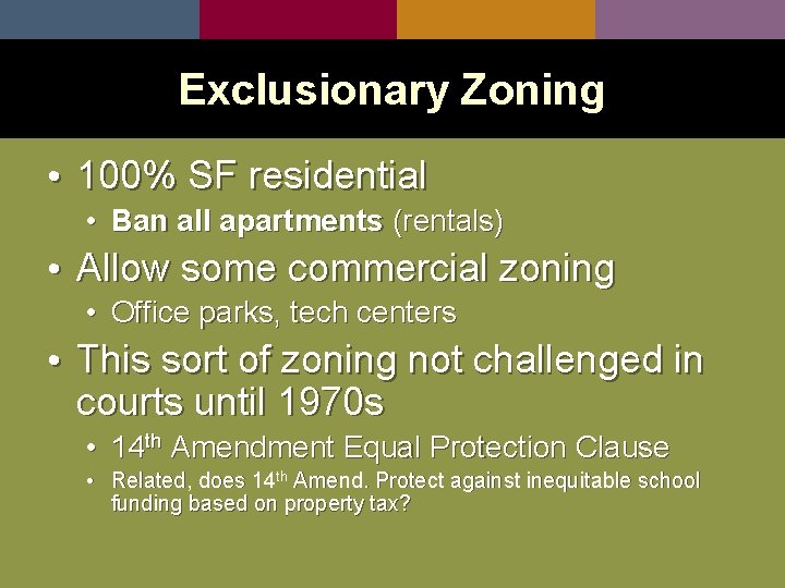 Exclusionary Zoning • 100% SF residential • Ban all apartments (rentals) • Allow some