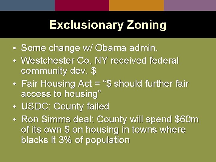 Exclusionary Zoning • Some change w/ Obama admin. • Westchester Co, NY received federal