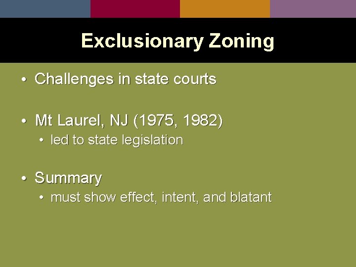 Exclusionary Zoning • Challenges in state courts • Mt Laurel, NJ (1975, 1982) •