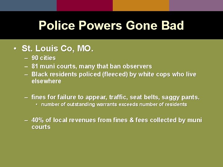 Police Powers Gone Bad • St. Louis Co, MO. – 90 cities – 81