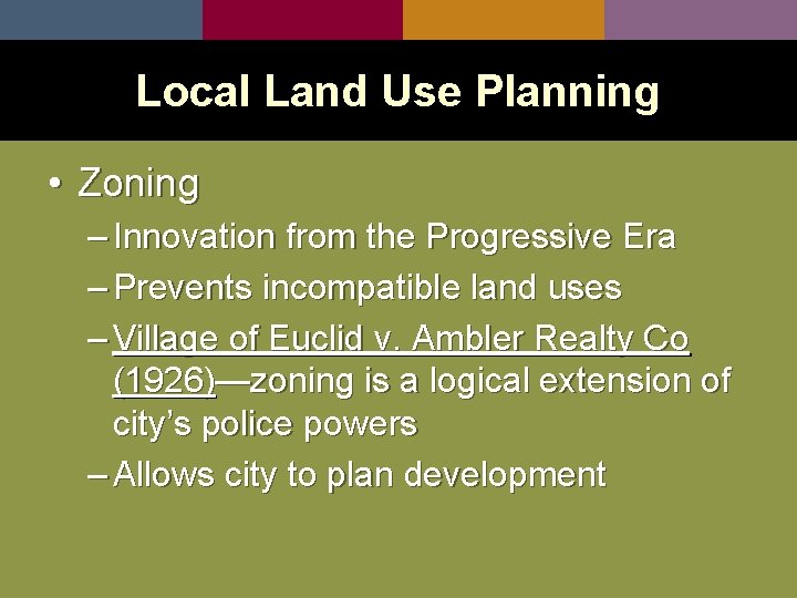 Local Land Use Planning • Zoning – Innovation from the Progressive Era – Prevents