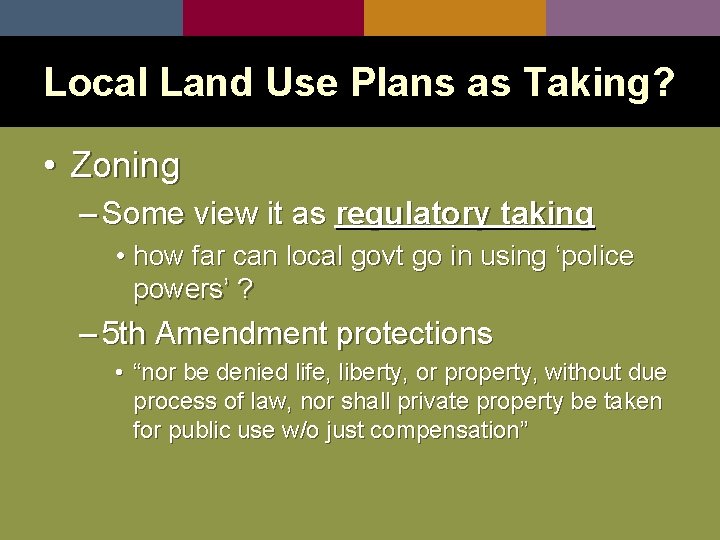 Local Land Use Plans as Taking? • Zoning – Some view it as regulatory