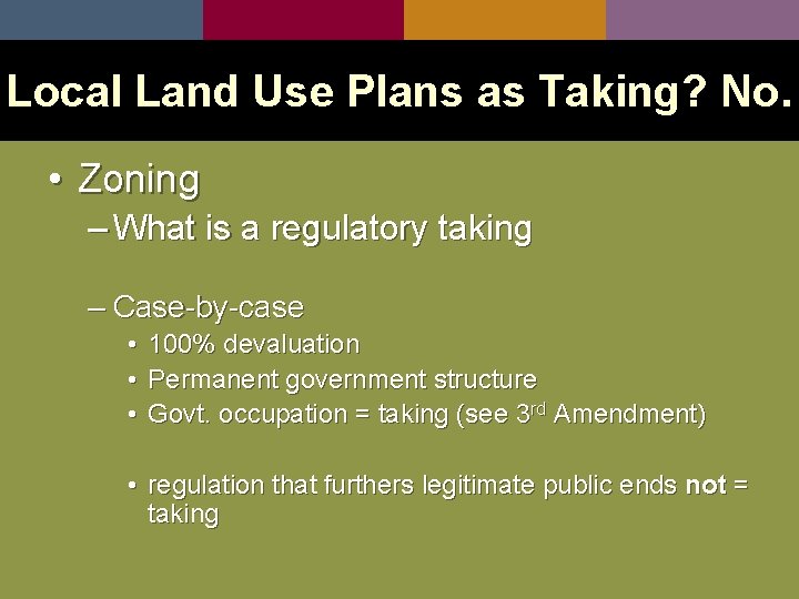 Local Land Use Plans as Taking? No. • Zoning – What is a regulatory