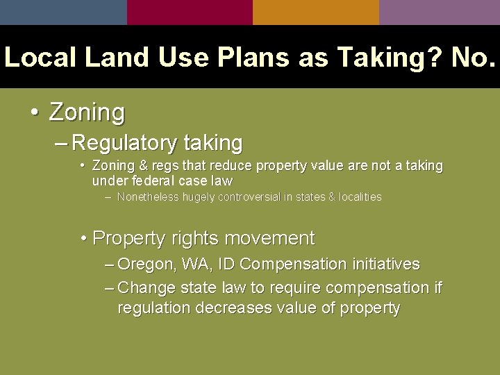 Local Land Use Plans as Taking? No. • Zoning – Regulatory taking • Zoning